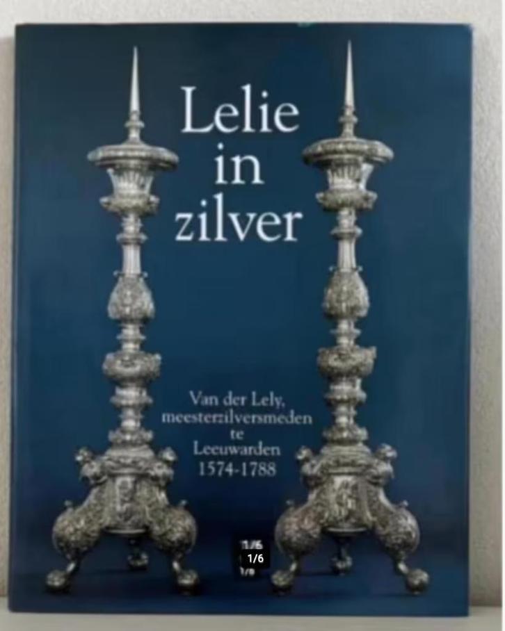 Lelie in zilver - Van der Lely, meesterzilversmeden te Leeuw, Boeken, Kunst en Cultuur | Beeldend, Zo goed als nieuw, Ophalen of Verzenden