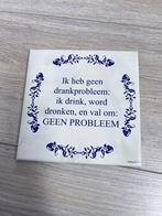 Tegeltje met tekst Ik heb geen drankprobleem, Ophalen of Verzenden
