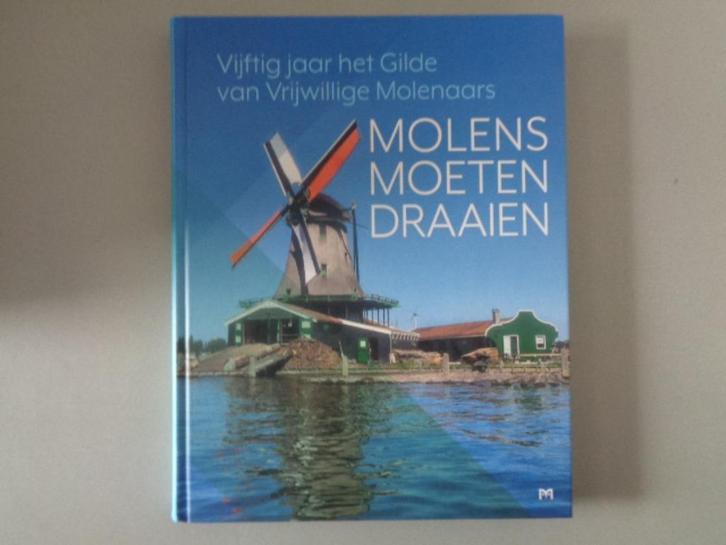 Molens moeten draaien - 50 jaar Gilde Vrijwillige Molenaars, Boeken, Geschiedenis | Vaderland, Zo goed als nieuw, 20e eeuw of later