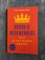 Kroon je medewerkers en je klant wordt koning, Ophalen of Verzenden, Zo goed als nieuw, Maria Boelens