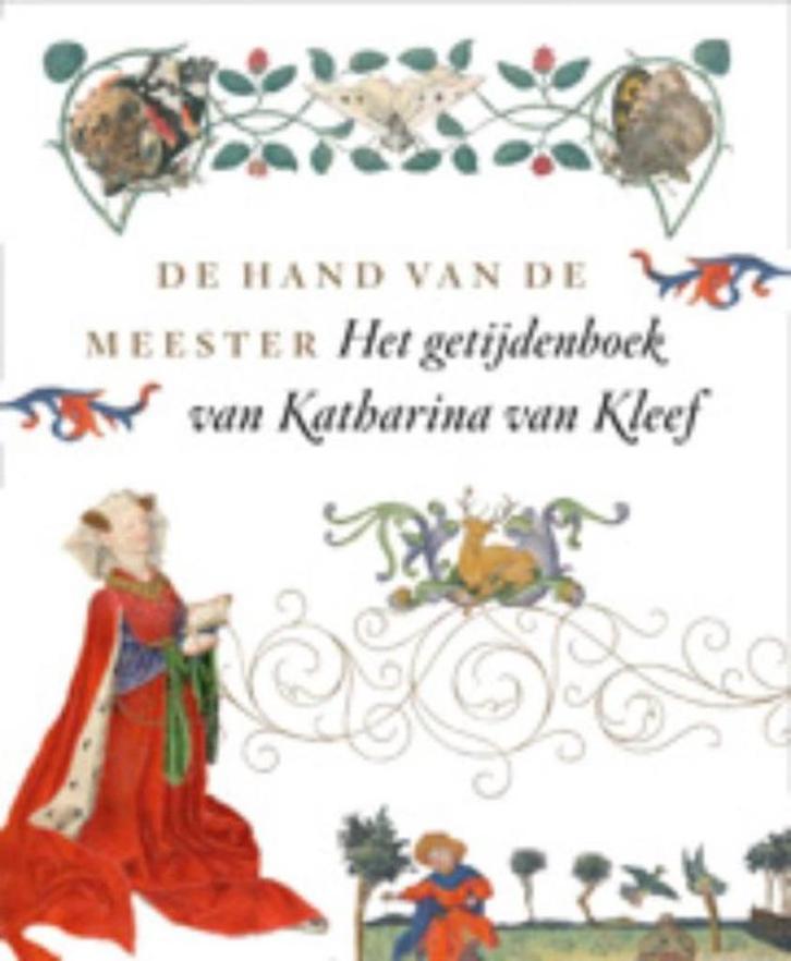 De hand van de Meester Het Getijdenboek  Katharina van Kleef, Boeken, Geschiedenis | Stad en Regio, Zo goed als nieuw, Ophalen of Verzenden