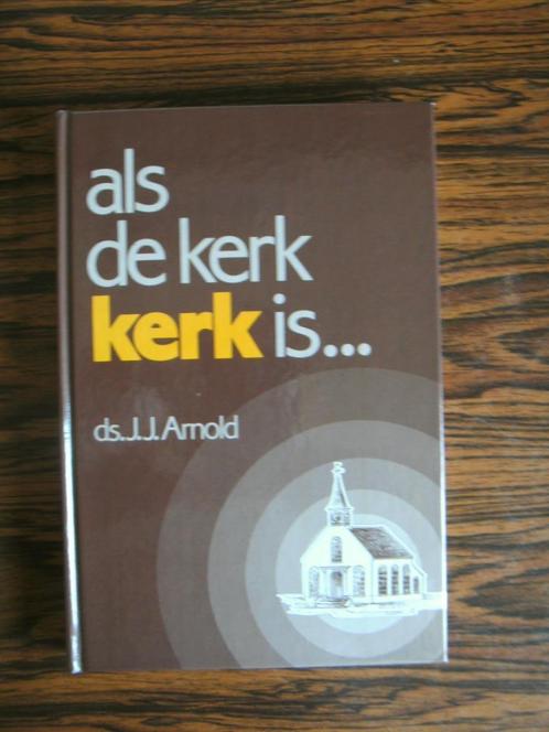 Als de Kerk Kerk is...,    Ds. J.J. Arnold, Boeken, Godsdienst en Theologie, Nieuw, Christendom | Protestants, Ophalen of Verzenden