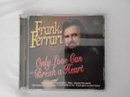 frank ferrari - only love can break a heart, Cd's en Dvd's, Ophalen of Verzenden, Zo goed als nieuw