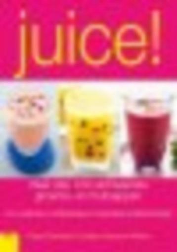 Juice ! / Meer dan 100 verfrissende groente-en fruitsappen beschikbaar voor biedingen