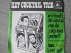 Het Cocktail Trio  -  Wie heeft de sleutel van de juke-box, Gebruikt, 7 inch, Single, Ophalen of Verzenden