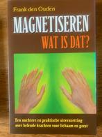 Magnetiseren, Wat is dat? - Frank den Ouden, Boeken, Ophalen of Verzenden, Zo goed als nieuw, Spiritualiteit algemeen, Achtergrond en Informatie