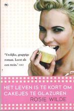 Het leven is te kort om cakejes te glazuren - Rosie Wilde, Gelezen, Ophalen of Verzenden, Rosie Wilde, Nederland