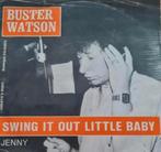 BUSTER WATSON  - SWING IT OUT LITTLE BABY, Ophalen of Verzenden, Gebruikt, 7 inch, Pop