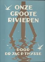 Onze Groote Rivieren door Jac. P. Thysse, 20e eeuw of later, Jac. P. Thysse, Ophalen of Verzenden, Zo goed als nieuw