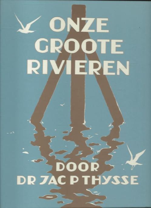 Onze Groote Rivieren door Jac. P. Thysse, Boeken, Geschiedenis | Stad en Regio, Zo goed als nieuw, 20e eeuw of later, Ophalen of Verzenden