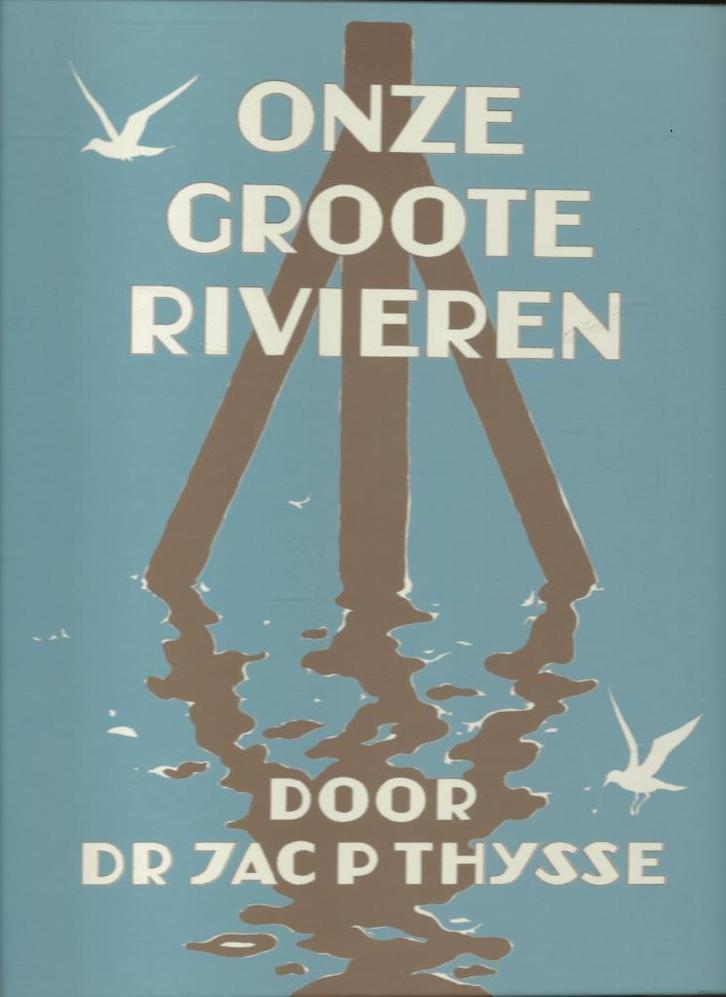 Onze Groote Rivieren door Jac. P. Thysse, Boeken, Geschiedenis | Stad en Regio, Zo goed als nieuw, 20e eeuw of later, Ophalen of Verzenden
