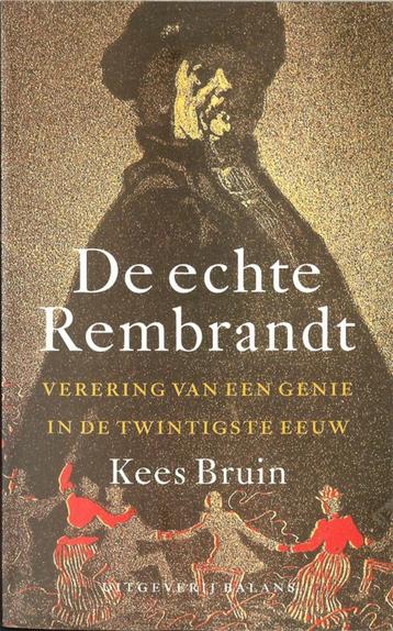 Kees Bruin - De echte Rembrandt. Verering van een genie beschikbaar voor biedingen