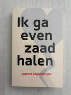 Suzanne Geysendorpher - Ik ga even zaad halen, Ophalen of Verzenden, Nederland, Suzanne Geysendorpher, Zo goed als nieuw