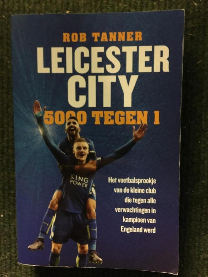 Leicester City. 5000 tegen 1 ; door Rob Tanner, Boeken, Sportboeken, Gelezen, Balsport, Ophalen of Verzenden