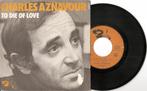Charles aznavour - to die of love, Gebruikt, 7 inch, Single, Ophalen of Verzenden