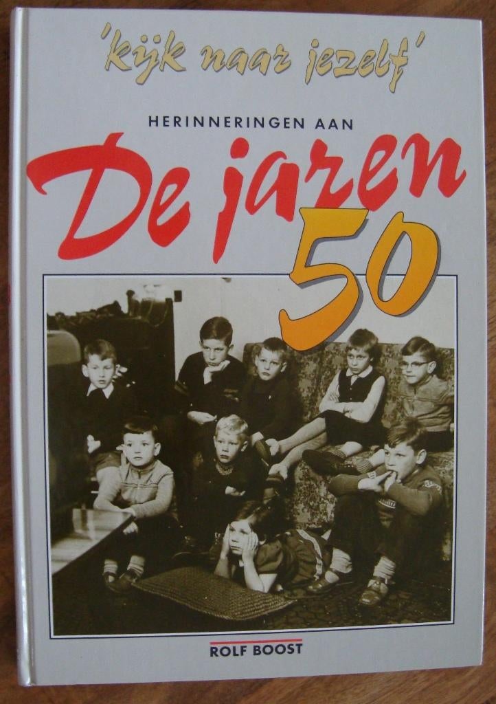 Kijk naar jezelf Herinneringen aan De jaren 50 - Rolf Boost, Boeken, Ophalen of Verzenden, Zo goed als nieuw, Rolf Boost