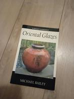 Oriental Glazes - Michael Bailey, Boeken, Ophalen of Verzenden, Gelezen, Kleien en Boetseren, Michael Bailey