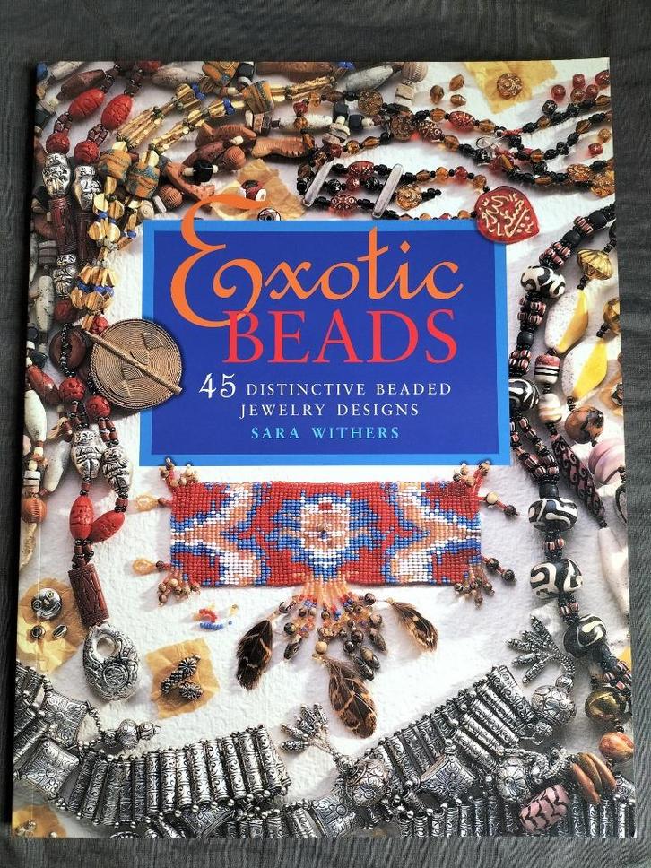 Sara Withers - Exotic Beads / 45 Distinctive Designs, Boeken, Hobby en Vrije tijd, Zo goed als nieuw, Sieraden maken, Ophalen of Verzenden