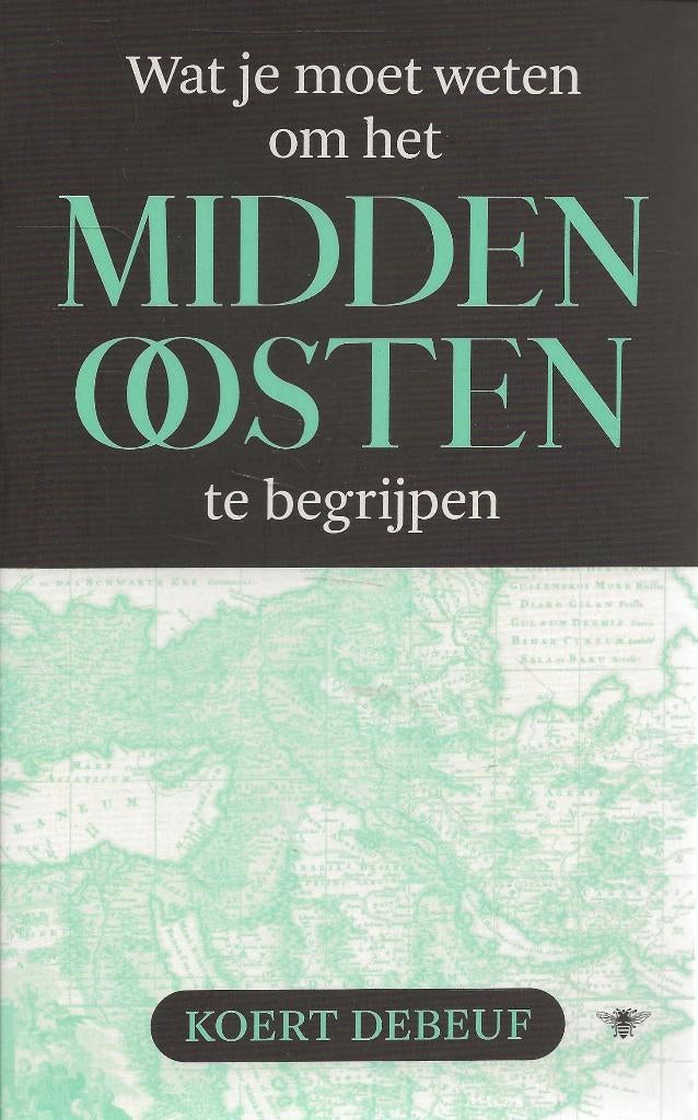 Wat je moet weten om het Midden-Oosten te begrijpen - Debeuf, Boeken, Koert Debeuf, Ophalen of Verzenden, Zo goed als nieuw, Azië