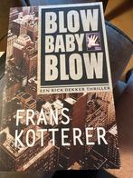 Blow Baby Blow - Frans Kotter - Rick Dekker Thriller, Ophalen of Verzenden, Gelezen, Nederland