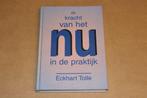 De Kracht Van Het Nu in Praktijk — Eckhart Tolle, Boeken, Ophalen of Verzenden, Gelezen, Overige onderwerpen, Achtergrond en Informatie