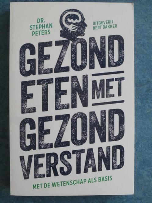Gezond eten met gezond verstand - Stephan Peters, Boeken, Gezondheid, Dieet en Voeding, Zo goed als nieuw, Dieet en Voeding, Ophalen of Verzenden