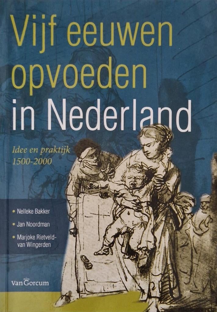 Vijf eeuwen opvoeden in Nederland. Nelleke Bakker., Boeken, Gelezen, Nelleke Bakker, Ophalen of Verzenden, WO