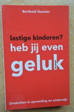 Lastige kinderen? Heb jij even geluk Berthold Gunster, Boeken, Gelezen, Ophalen of Verzenden, Ontwikkelingspsychologie, Berthold Gunster