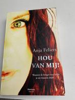 Anja Feliers; Hou van mij, Boeken, Ophalen of Verzenden, Zo goed als nieuw