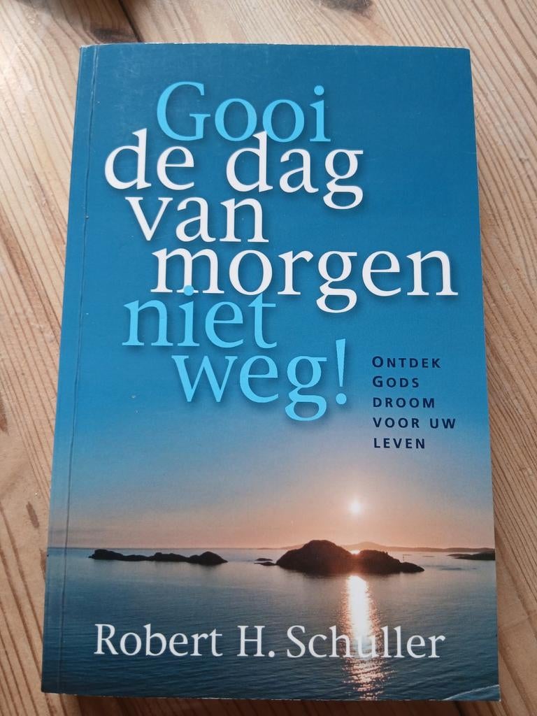 Gooi de dag van morgen niet weg! - Robert H. Schuller, Ophalen of Verzenden, Gelezen