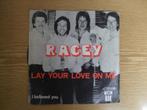RACEY   LAY YOUR LOVE ON ME / I BELIEVED YOU, 7 inch, Single, Ophalen of Verzenden, Zo goed als nieuw