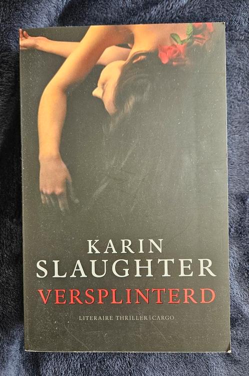 Karin Slaughter - Versplinterd, Boeken, Thrillers, Gelezen, Ophalen of Verzenden