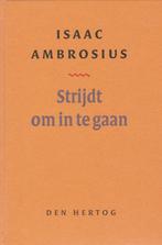 Isaäc Ambrosius: Strijdt om in te gaan., Gelezen, Isaäc Ambrosius, Christendom | Protestants, Ophalen of Verzenden