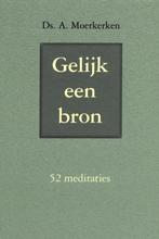 Gelijk een bron Ds A. Moerkerken 9789033114731, Ophalen of Verzenden, Zo goed als nieuw, Ds A. Moerkerken, Christendom | Protestants