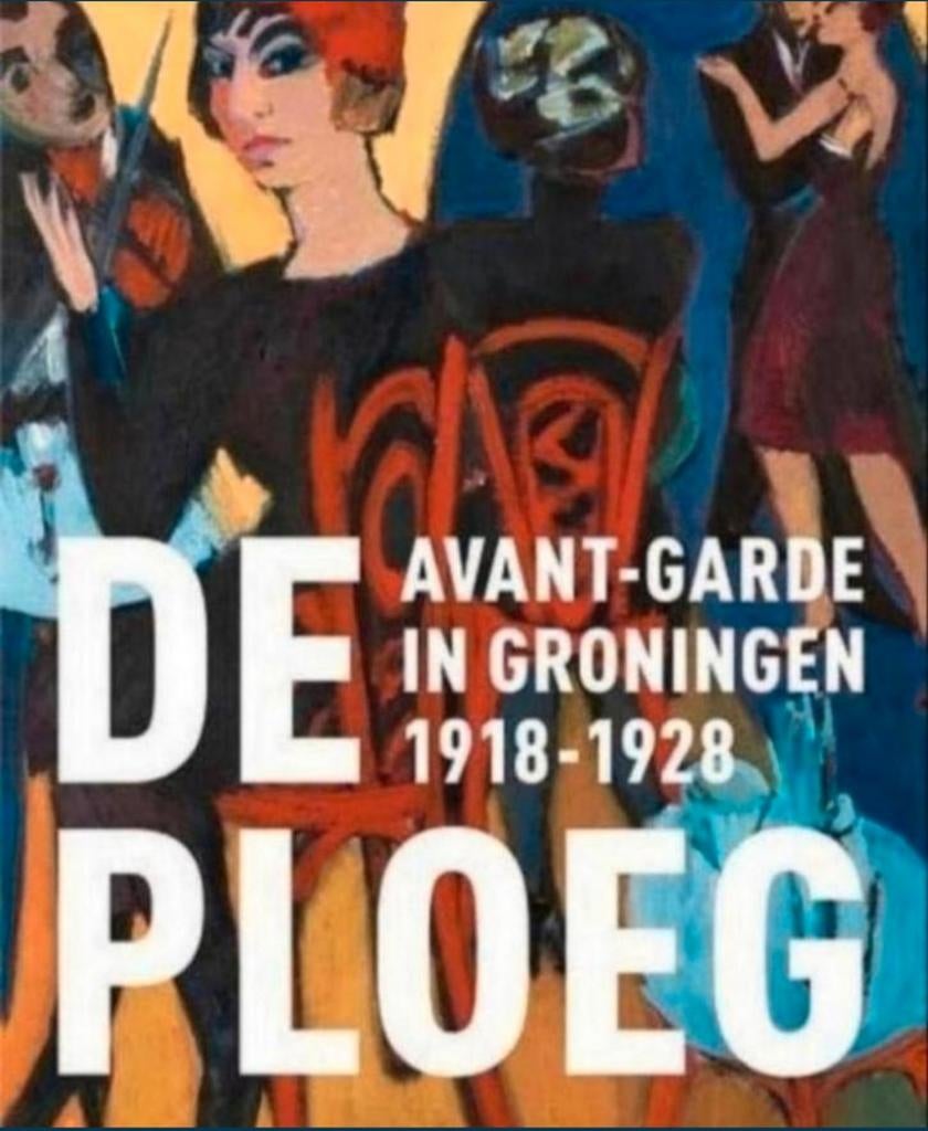 DE PLOEG Avant-garde in Groningen 1918-1928. Nederlands, Verzenden, Zo goed als nieuw
