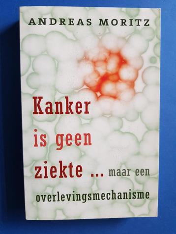 Kanker is geen ziekte ... - Andreas Moritz beschikbaar voor biedingen
