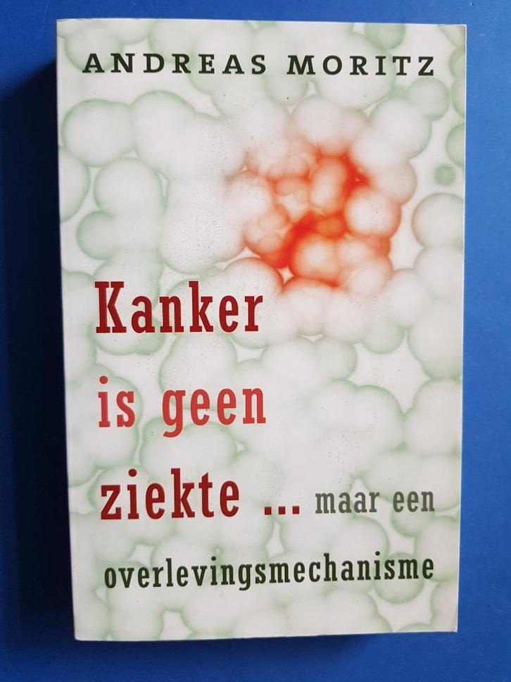 Kanker is geen ziekte ... - Andreas Moritz, Boeken, Gezondheid, Dieet en Voeding, Zo goed als nieuw, Ziekte en Allergie, Verzenden