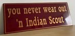 Metalen reclame bord you never wear out ‘n INDIAN SCOUT, Ophalen of Verzenden, Gebruikt, Motoren