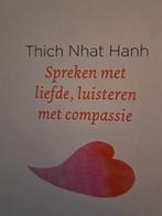 Thich Nhat Hanh - Spreken met liefde, luisteren met compassi, Boeken, Ophalen of Verzenden, Zo goed als nieuw, Boeddhisme