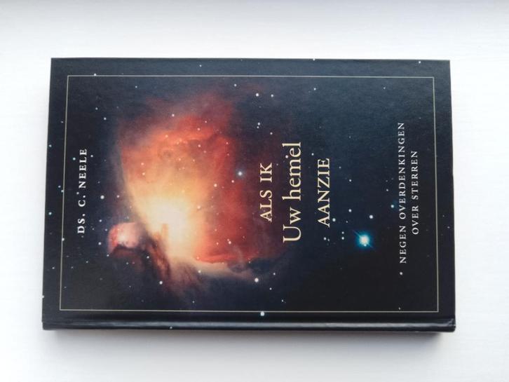 Als ik Uw hemel aanzie - ds. C. Neele, Boeken, Godsdienst en Theologie, Zo goed als nieuw, Christendom | Protestants, Ophalen of Verzenden