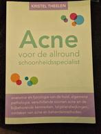 Acne voor de allround schoonheidsspecialist, Boeken, Kristel Theelen, Ophalen of Verzenden, Zo goed als nieuw, Overige onderwerpen