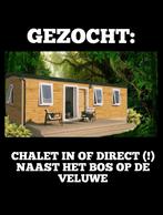 GEZOCHT: chalet in of direct aan bosrand op de Veluwe, Caravans en Kamperen, Stacaravans