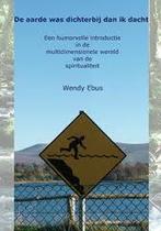 Wendy Ebus / De aarde was dichterbij dan ik dacht, Ophalen of Verzenden, Nieuw, Spiritualiteit algemeen, Achtergrond en Informatie