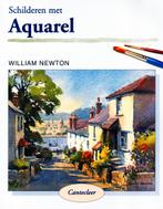 Schilderen Met Aquarel - William Newton / 9789021329826, Boeken, Ophalen of Verzenden, Zo goed als nieuw, Tekenen en Schilderen