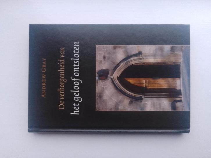 De verborgenheid van het geloof ontsloten - Andrew Gray, Boeken, Godsdienst en Theologie, Zo goed als nieuw, Christendom | Protestants