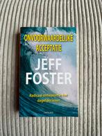 Onvoorwaardelijke Acceptatie - Jeff Foster (Nieuw), Boeken, Achtergrond en Informatie, Spiritualiteit algemeen, Nieuw, Ophalen of Verzenden