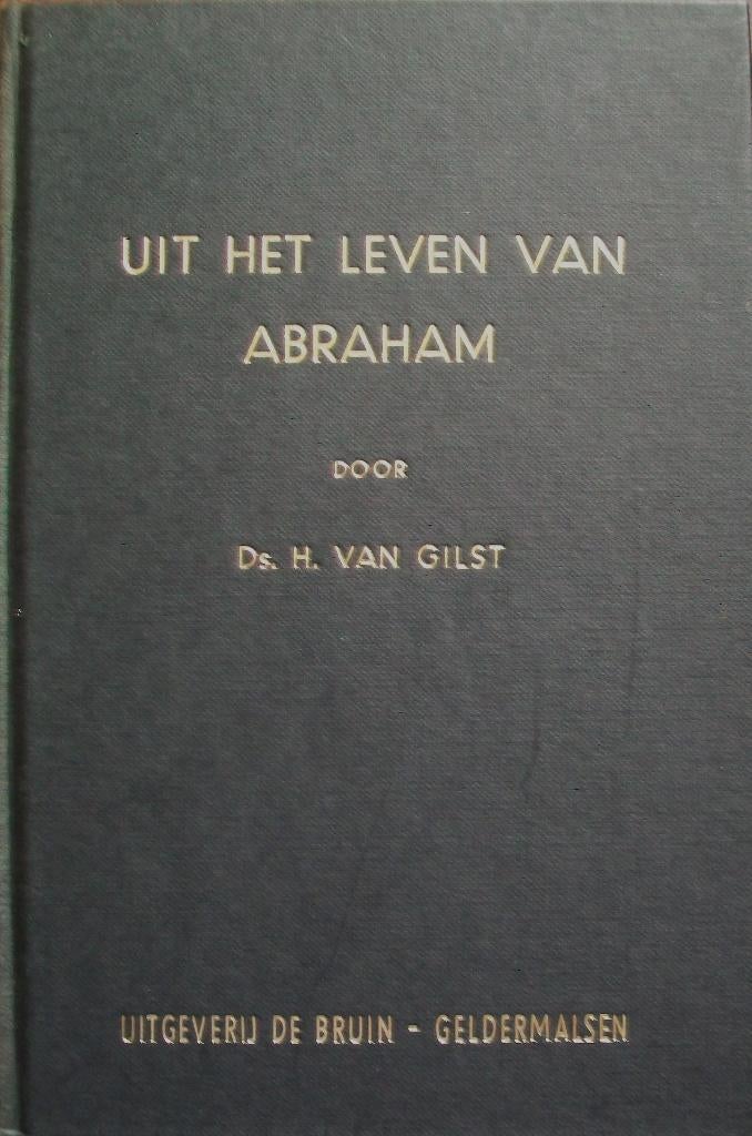 ds. H. van Gilst - Uit het leven van Abraham, Boeken, Godsdienst en Theologie, Gelezen, Christendom | Katholiek, Christendom | Protestants