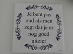 Tegel, je bent pas oud, als men zegt dat je er nog goed uitz, Ophalen of Verzenden, Zo goed als nieuw