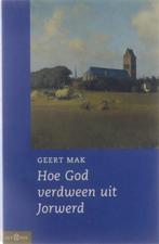 Geert Mak - Hoe God Verdween Uit Jorwerd^^, Ophalen of Verzenden, Zo goed als nieuw, Geert Mak