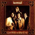 Bread – Lost Without Your Love, Ophalen of Verzenden, Poprock